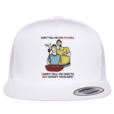 Dont Tell Me How To Grill Flatbill Hat