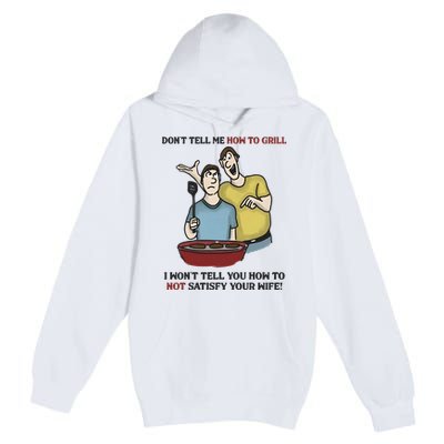 Dont Tell Me How To Grill Premium Pullover Hoodie