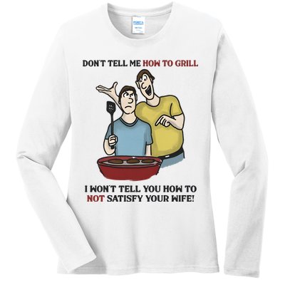 Dont Tell Me How To Grill Ladies Long Sleeve Shirt