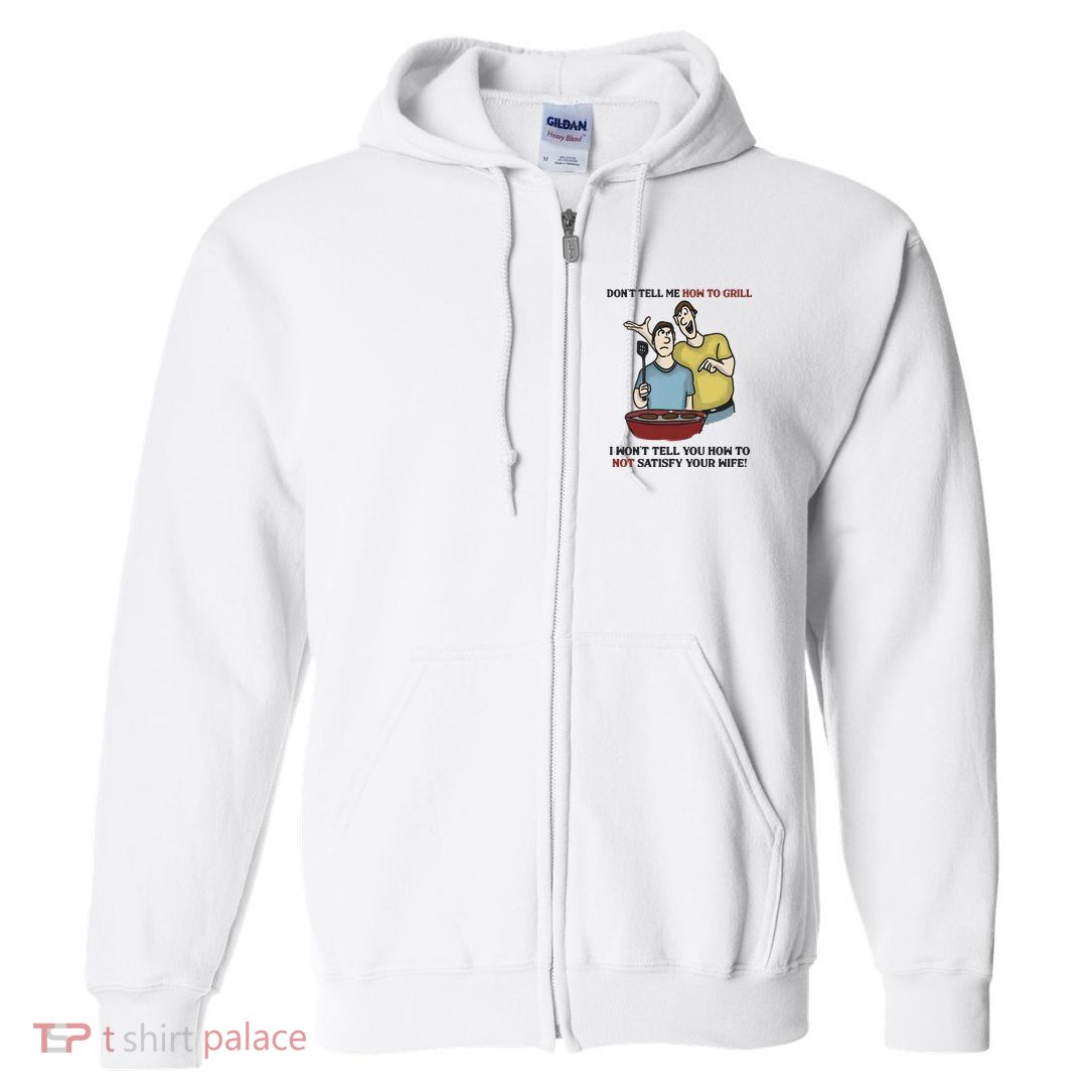 Dont Tell Me How To Grill Full Zip Hoodie