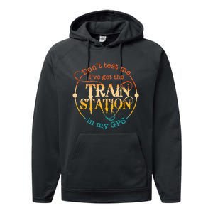 DonT Test Me IVe Got The Train Station In My Gps Performance Fleece Hoodie