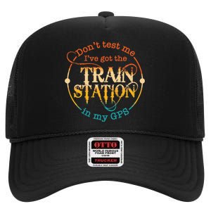 DonT Test Me IVe Got The Train Station In My Gps High Crown Mesh Back Trucker Hat