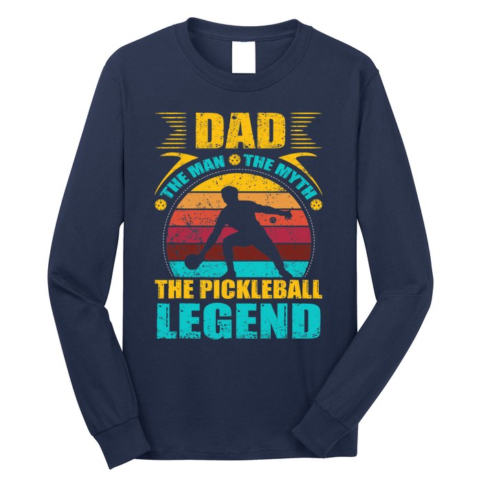 Dad The Man The Myth The Pickleball Legend Long Sleeve Shirt