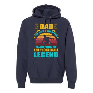 Dad The Man The Myth The Pickleball Legend Premium Hoodie