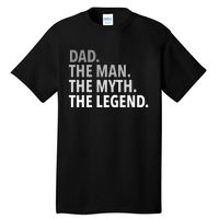 Dad The Man The Myth The Legend Tall T-Shirt