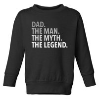 Dad The Man The Myth The Legend Toddler Sweatshirt