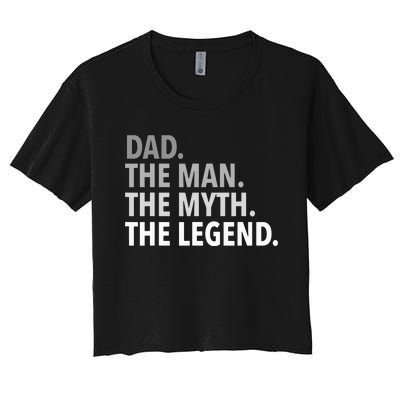 Dad The Man The Myth The Legend Women's Crop Top Tee