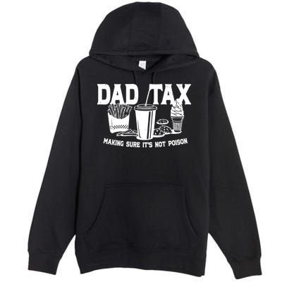 Dad Tax Making Sure Its Not Poison Premium Pullover Hoodie