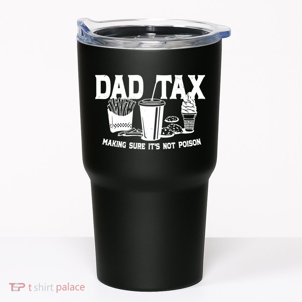 Dad Tax Making Sure Its Not Poison Tumbler