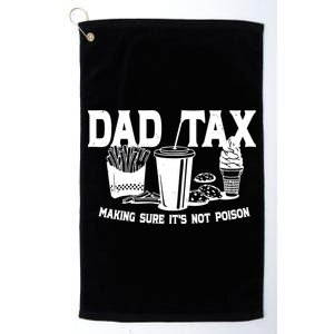 Dad Tax Making Sure Its Not Poison Platinum Collection Golf Towel