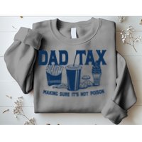 Dad Tax Making Sure Its Not Poison Sweatshirt