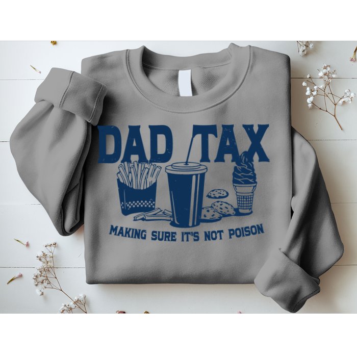 Dad Tax Making Sure Its Not Poison Sweatshirt