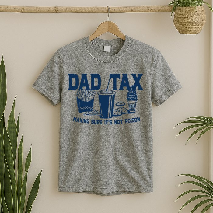 Dad Tax Making Sure Its Not Poison T-Shirt