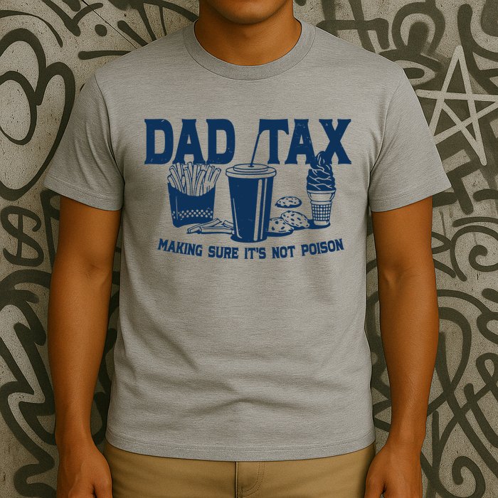 Dad Tax Making Sure Its Not Poison T-Shirt