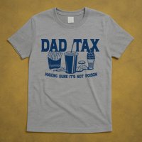 Dad Tax Making Sure Its Not Poison T-Shirt