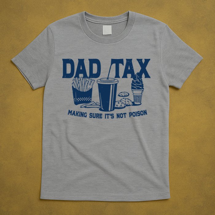 Dad Tax Making Sure Its Not Poison T-Shirt