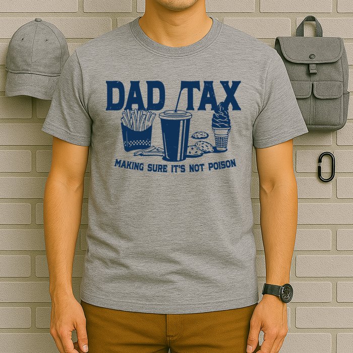 Dad Tax Making Sure Its Not Poison T-Shirt
