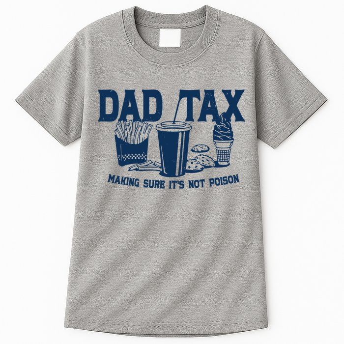 Dad Tax Making Sure Its Not Poison Tall T-Shirt