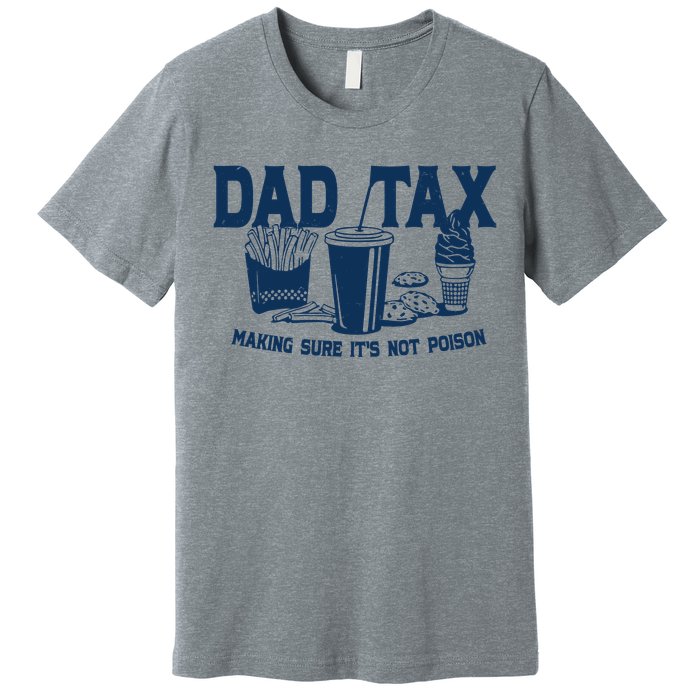 Dad Tax Making Sure Its Not Poison Premium T-Shirt