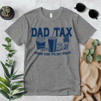 Dad Tax Making Sure Its Not Poison Premium T-Shirt