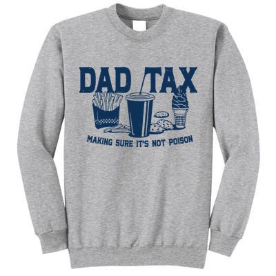 Dad Tax Making Sure Its Not Poison Tall Sweatshirt