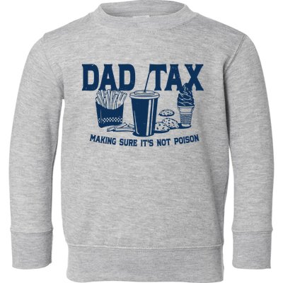 Dad Tax Making Sure Its Not Poison Toddler Sweatshirt