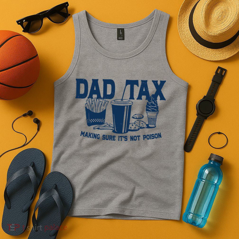 Dad Tax Making Sure Its Not Poison Tank Top