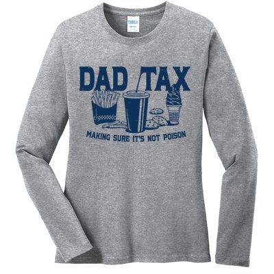Dad Tax Making Sure Its Not Poison Ladies Long Sleeve Shirt
