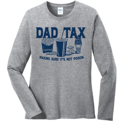 Dad Tax Making Sure Its Not Poison Ladies Long Sleeve Shirt