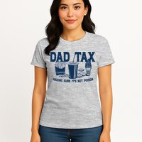 Dad Tax Making Sure Its Not Poison Womens T-Shirt