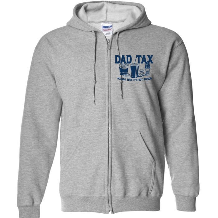 Dad Tax Making Sure Its Not Poison Full Zip Hoodie