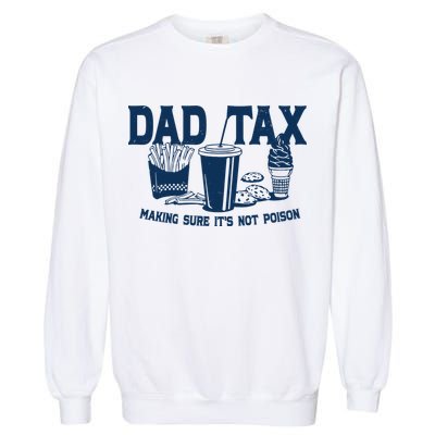 Dad Tax Making Sure Its Not Poison Garment-Dyed Sweatshirt
