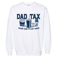 Dad Tax Making Sure Its Not Poison Garment-Dyed Sweatshirt