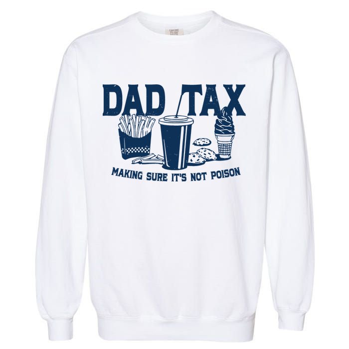 Dad Tax Making Sure Its Not Poison Garment-Dyed Sweatshirt