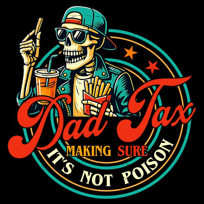 Dad Tax Making Sure It's Not Poison Funny Tall T-Shirt