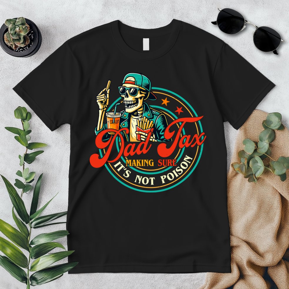 Dad Tax Making Sure It's Not Poison Funny Premium T-Shirt