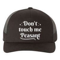 Don't Touch Me Peasant Funny Yupoong Adult 5-Panel Trucker Hat