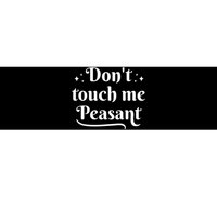 Don't Touch Me Peasant Funny Bumper Sticker