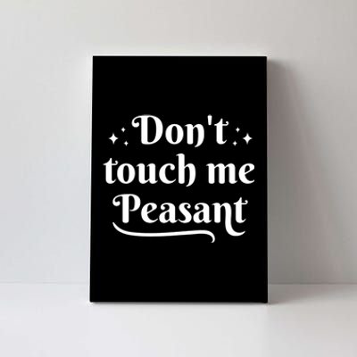 Don't Touch Me Peasant Funny Canvas