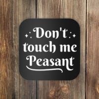 Don't Touch Me Peasant Funny Coaster