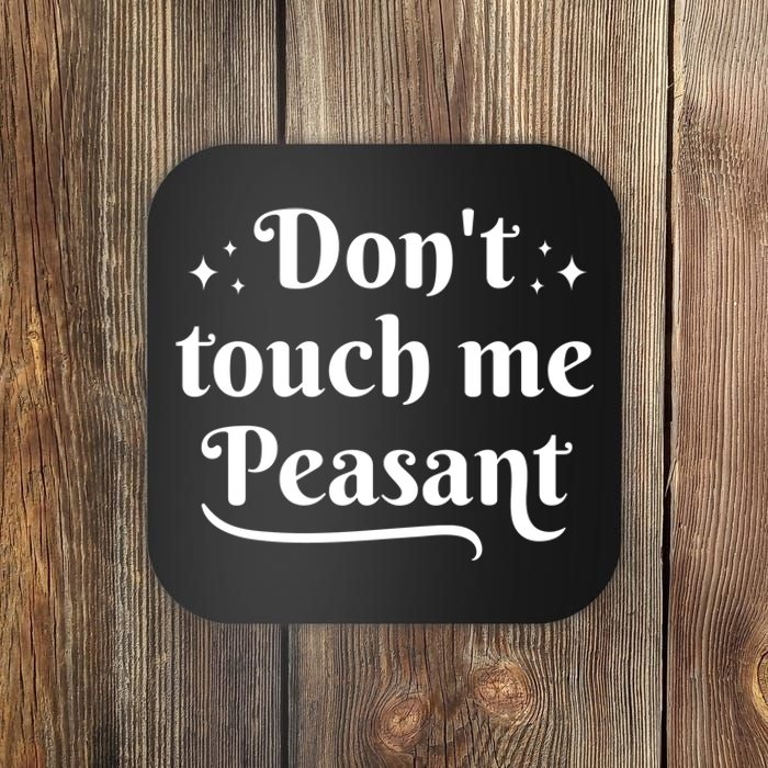 Don't Touch Me Peasant Funny Coaster