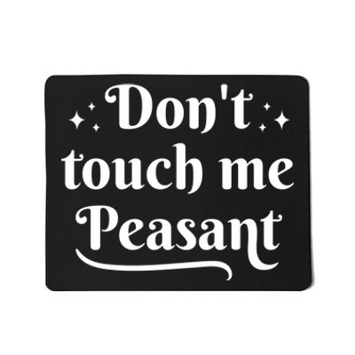 Don't Touch Me Peasant Funny Mousepad