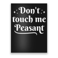 Don't Touch Me Peasant Funny Poster