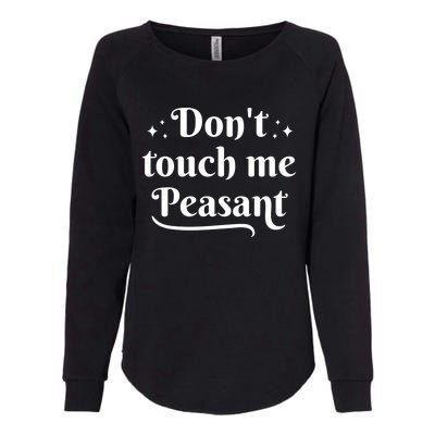 Don't Touch Me Peasant Funny Womens California Wash Sweatshirt