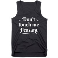 Don't Touch Me Peasant Funny Tank Top