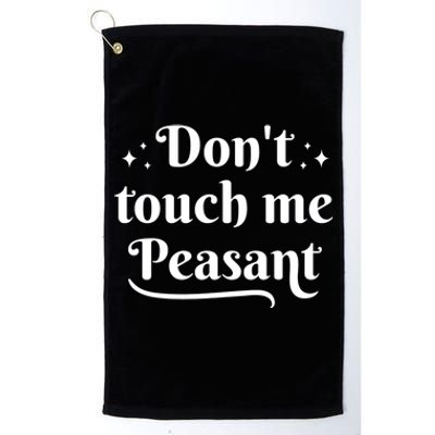 Don't Touch Me Peasant Funny Platinum Collection Golf Towel