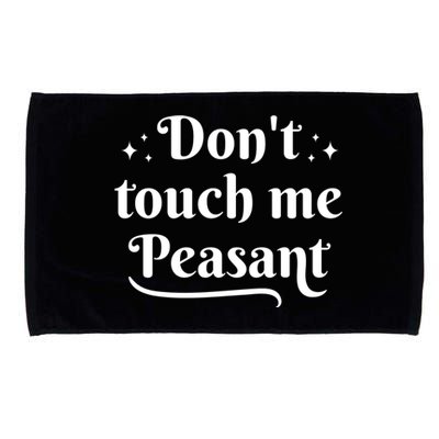 Don't Touch Me Peasant Funny Microfiber Hand Towel