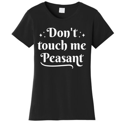 Don't Touch Me Peasant Funny Women's T-Shirt