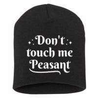 Don't Touch Me Peasant Funny Short Acrylic Beanie