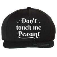 Don't Touch Me Peasant Funny Wool Snapback Cap